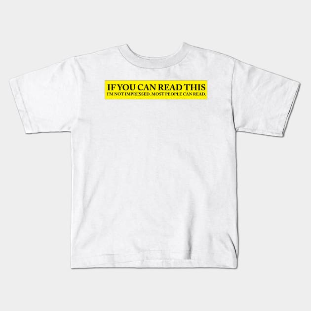 IF YOU CAN READ THIS IM NOT IMPRESSED Kids T-Shirt by Estudio3e